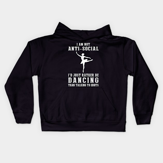 i am not anti social i'd just rather be ballet than talking to idiots Kids Hoodie by MKGift